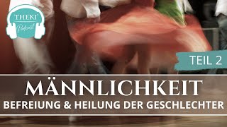 Befreiung und Heilung der Geschlechter Teil 2: Männlichkeit | Podcast #110