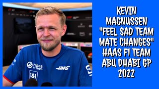 KEVIN MAGNUSSEN FELT SAD TEAM MATE CHANGES ABU DHABI GP THURSDAY VIBES 2022