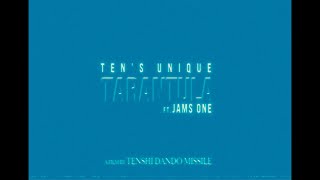 TEN'S UNIQUE - TARANTULA (feat  JAMS ONE)【Official Video】
