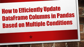 How to Efficiently Update DataFrame Columns in Pandas Based on Multiple Conditions