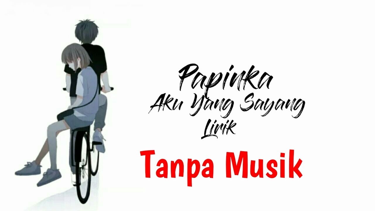 Aku Yang Sayang-Lirik Lagu Tanpa Musik-Papinka - YouTube