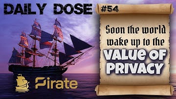 Daily Dose Of Pirate Chain: #54 - Soon the World Will Wake Up to the Value of Privacy
