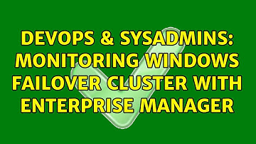 DevOps & SysAdmins: Monitoring Windows Failover Cluster with Enterprise Manager