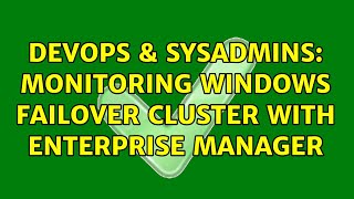 Famous DevOps & SysAdmins: Monitoring Windows Failover Cluster with Enterprise Manager Net Worth