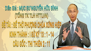 Giảng Luận:MỤC SƯ NGUYỄN HỮU BÌNH(TỔNG TK TLH) ĐỀ TÀI: ĐỂ THỜ PHƯỢNG CHÚA XỨNG HIỆP #msnguyenhuubinh
