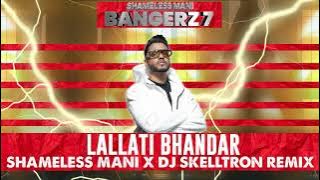 Lallati Bhandar - Shameless Mani x DJ Skelltron Remix