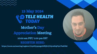 TeleHealth Today Mother's Day Appreciation Meeting (May 13, 2024)