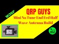 QRPGuys Mini No Tune End Fed Half Wave Antenna Build