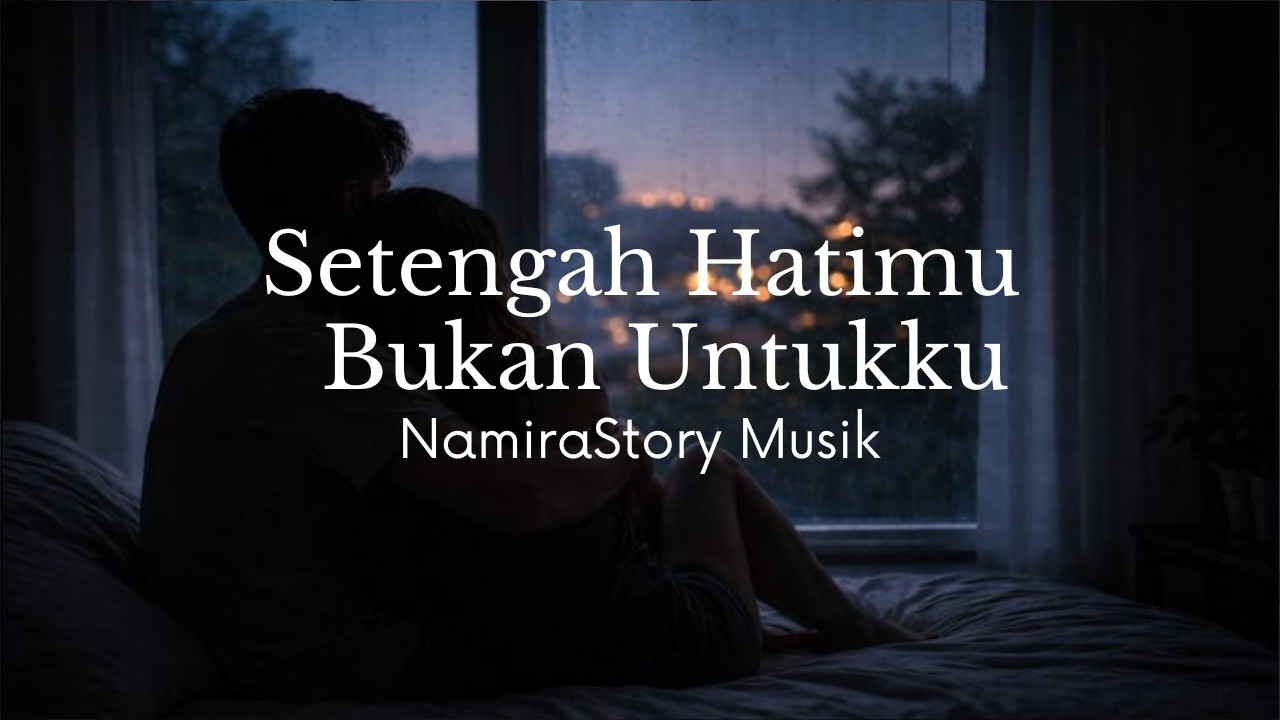 Setengah Hatimu Bukan Untukku | Namirastory Musik(Official Lyric Video)