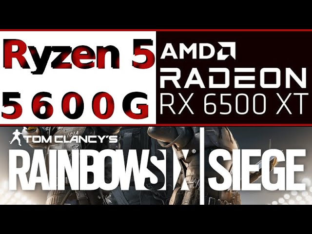 AMD Radeon RX 6500 XT AMD Ryzen 5 5600G Tom Clancy's Rainbow Six