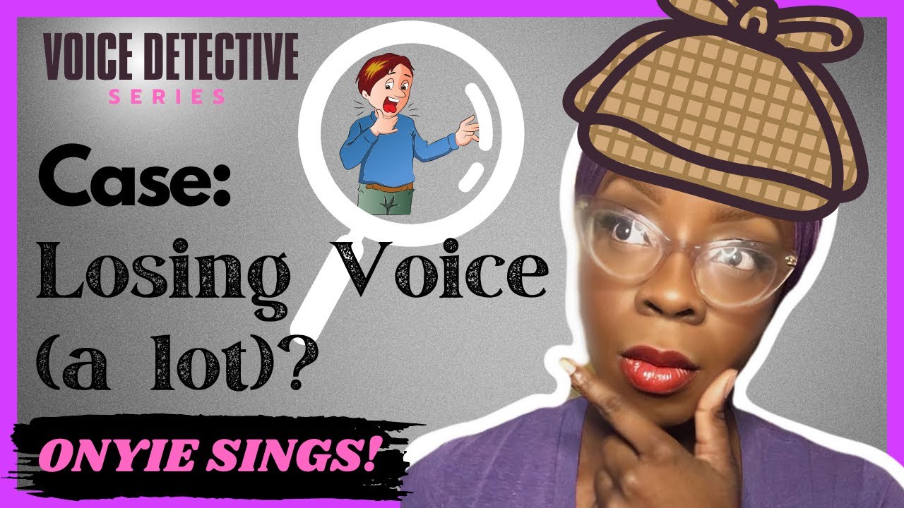 Why Do I KEEP Losing My Voice VOICE DETECTIVE SERIES Onyie Sings why-do-i-keep-losing-my-voice-voice-detective-series-onyie-sings