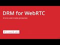 DRM for WebRTC | End-to-end protection