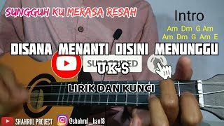 UK'S - DISANA MENANTI DISINI MENUNGGU || Lirik & Kunci Cover Ukulele by SHAHRUL PROJECT