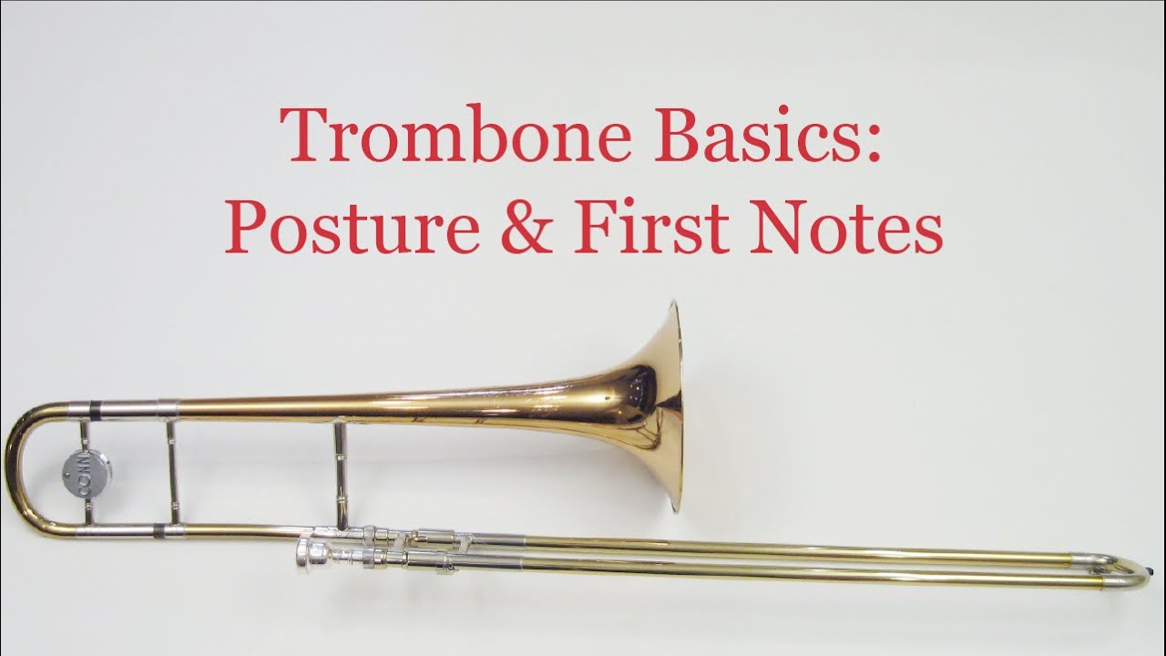 Trombone Basics:  Posture & First Notes