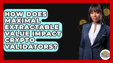 How Does Maximal Extractable Value Impact Crypto Validators? - CryptoBasics360.com