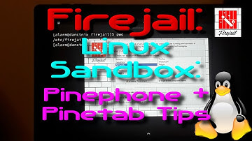 Protect Apps With Firejail: Sandbox Pinephone/Pinetab/Linux Box (Firefox Example)