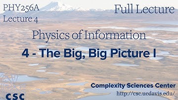 PHY 256A Physics of Information Lecture 4 - The Big, Big Picture I (Full Lecture)