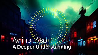 Aviino, Aso - A Deeper Understanding