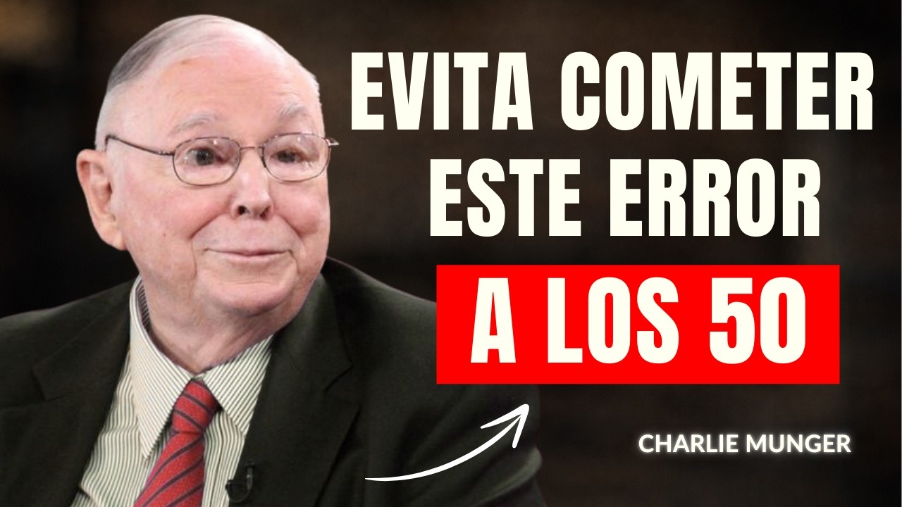 Charlie Munger: Después de los 50, Cometer Este Error Te Puede Arruinar