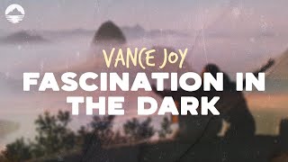 vance joy fascination in the dark lyrics