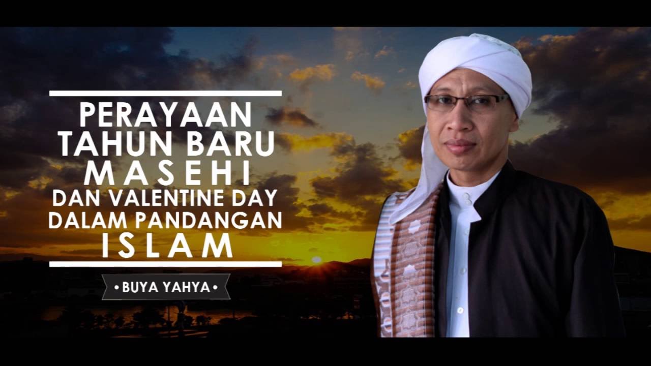 Buya Yahya Perayaan Tahun Baru Masehi Dan Valentine Day Dalam