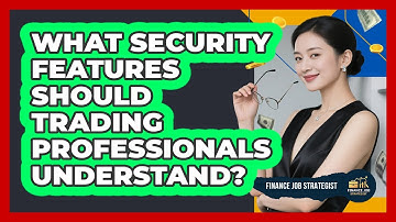 What Security Features Should Trading Professionals Understand?