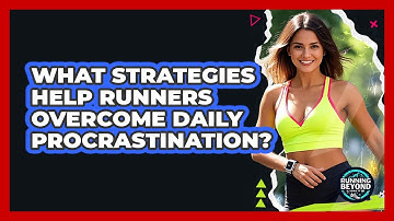 What Strategies Help Runners Overcome Daily Procrastination? - Running Beyond Limits