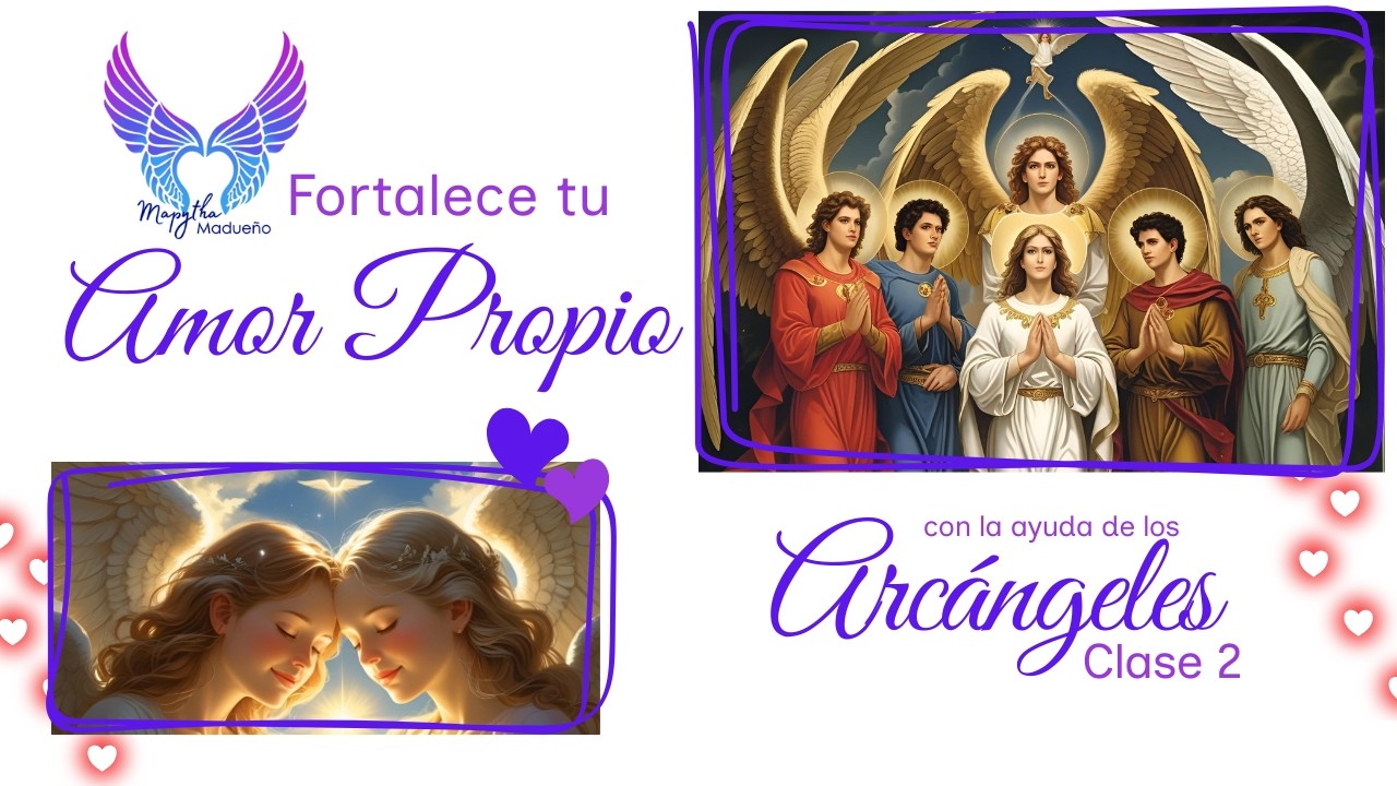 FORTALECE TU AMOR PROPIO CON AYUDA DE LOS ARCÁNGELES. CLASE 2. INCLUYE EJERCICIOS Y MEDITACIÓN.