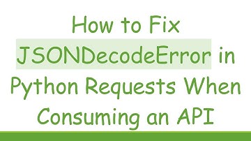 How to Fix JSONDecodeError in Python Requests When Consuming an API