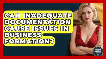 Can Inadequate Documentation Cause Issues in Business Formation?