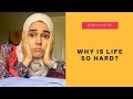 Why is life so hard?