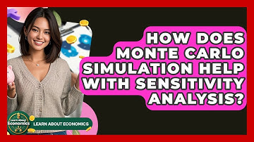 How Does Monte Carlo Simulation Help With Sensitivity Analysis? - Learn About Economics