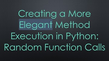 Creating a More Elegant Method Execution in Python: Random Function Calls