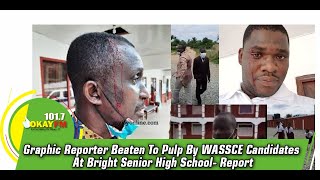 Graphic Reporter Beaten To Pulp By WASSCE Candidates At Bright Senior High School- Report