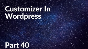 Customizer In Wordpress | Wordpress Theme Development Part 40 | Tech Tian