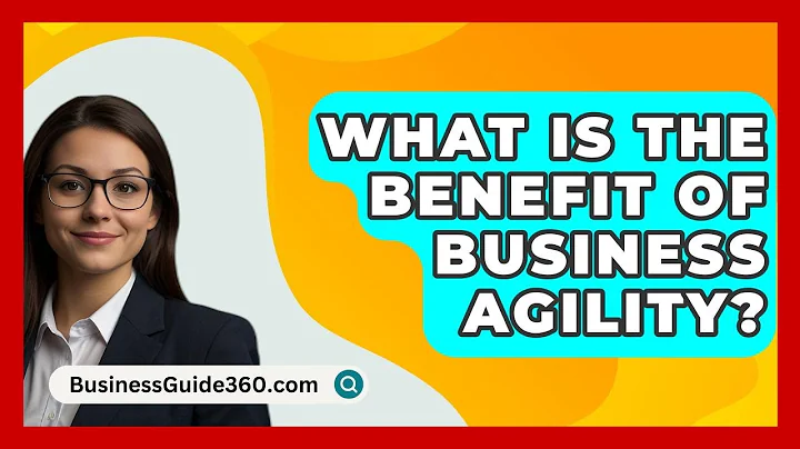 What Is The Benefit Of Business Agility? - BusinessGuide360.com