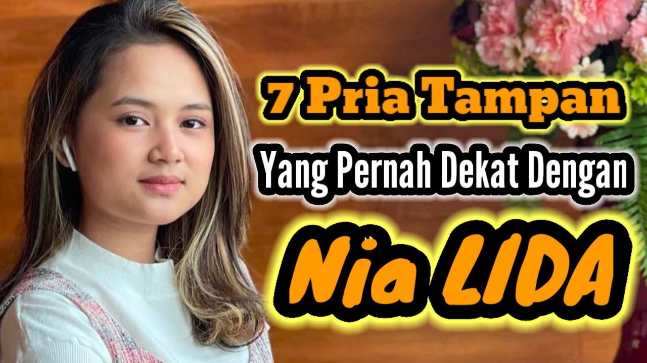 7 PRIA TAMPAN YANG PERNAH DEKAT DENGAN NIA LIDA DAN MANTAN PACAR NIA LIDA