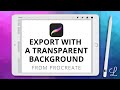 Procreate Transparent Background (How to Export Artwork)