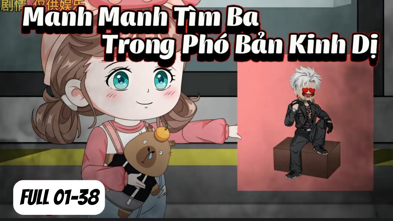 Manh Manh Tìm Ba Trong Phó Bản Kinh Dị | Full 01-38 | NoNoSub