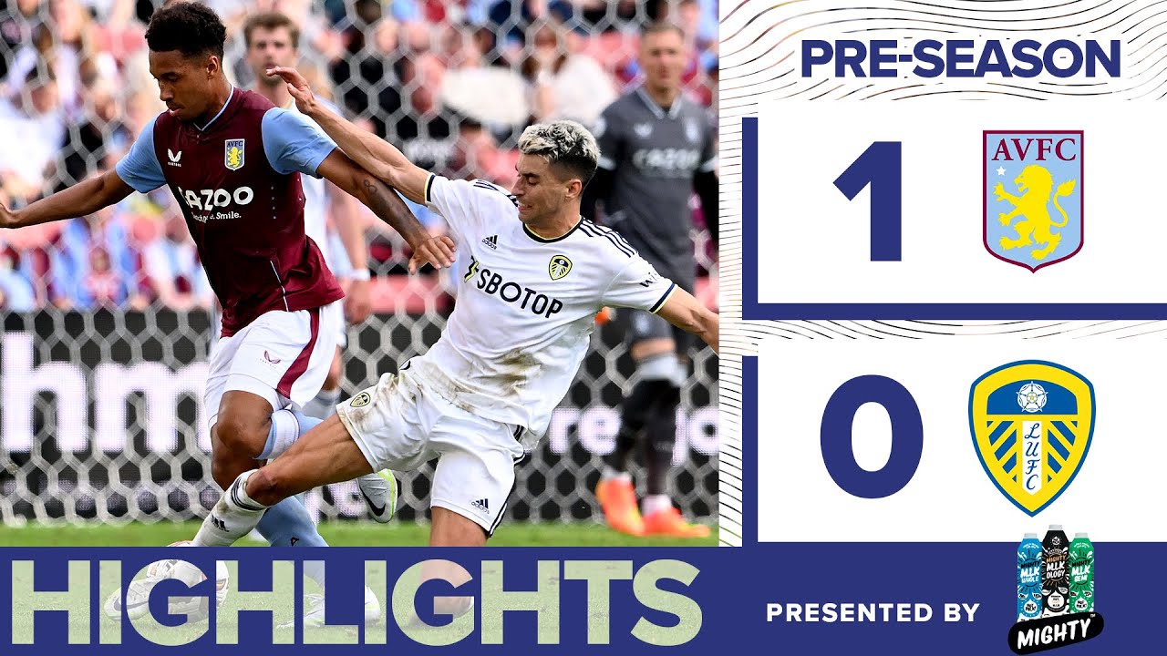 PRE-SEASON HIGHLIGHTS: ASTON VILLA 1-0 LEEDS UNITED