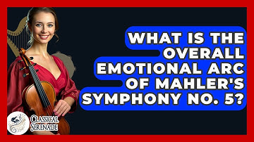 What Is The Overall Emotional Arc Of Mahler