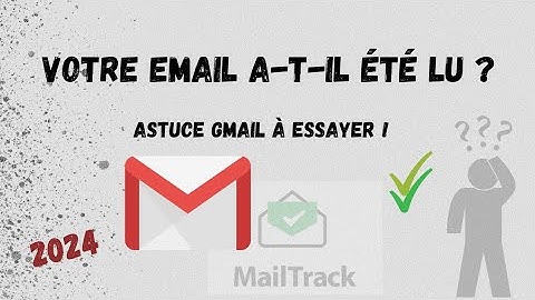[2024] Comment savoir si votre Email a été lu avec Gmail  - Méthodes gratuite et simple