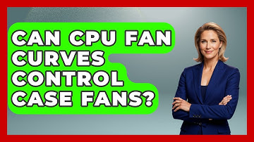 Can CPU Fan Curves Control Case Fans? - The Hardware Hub