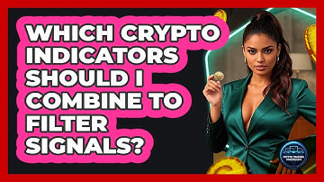 Which Crypto Indicators Should I Combine To Filter Signals? - Crypto Trading Strategists