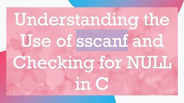 Understanding the Use of sscanf and Checking for NULL in C