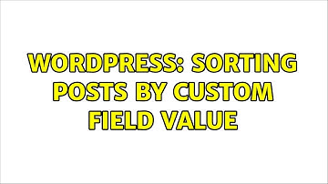 Wordpress: Sorting posts by custom field value