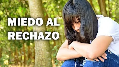 ¿Cuál es la raíz del miedo al rechazo?