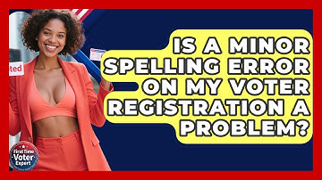 Is A Minor Spelling Error On My Voter Registration A Problem? - First Time Voter Expert