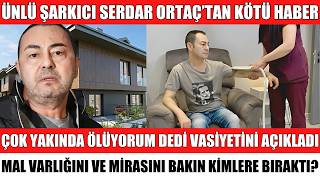Ünlü Şarkici Serdar Ortaç Ölüyorum Dedi̇ Mi̇rasini Mal Varliğini Açikladi Hayranlari Şok Oldu