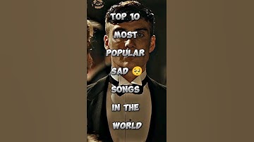 Top 10 Most Popular Sad Songs in the world